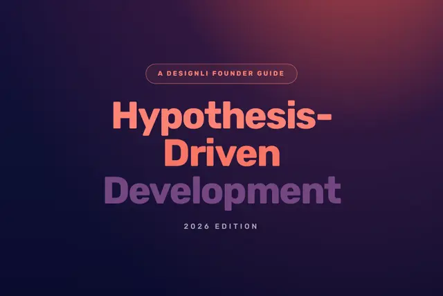 Hypothesis-Driven Development — A Designli Founder Guide, 2026 Edition